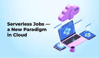 Serverless Jobs — a New Paradigm in Cloud